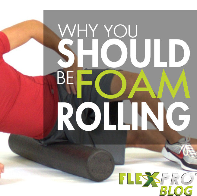 Why You Should be Foam Rolling.